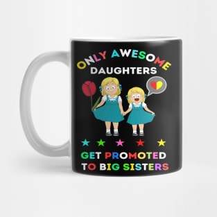 funny elegant Only awesome daughters get promoted to big sisters t-shirt design gift Mug